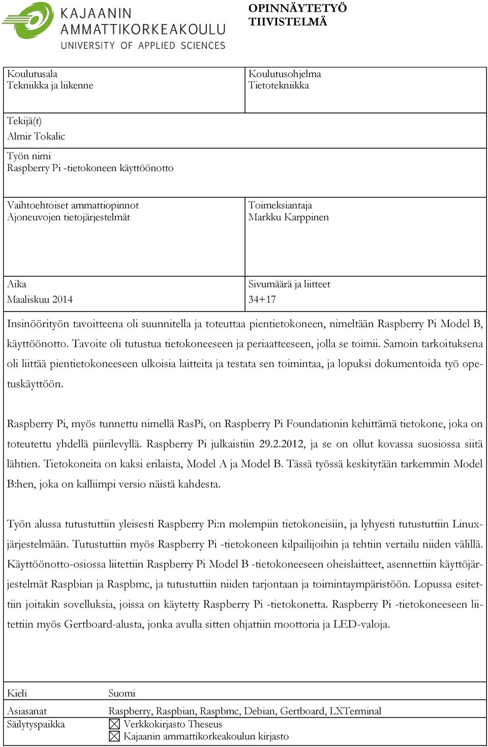 nimeltään Raspberry Pi Model B, käyttöönotto. Tavoite oli tutustua tietokoneeseen ja periaatteeseen, jolla se toimii.