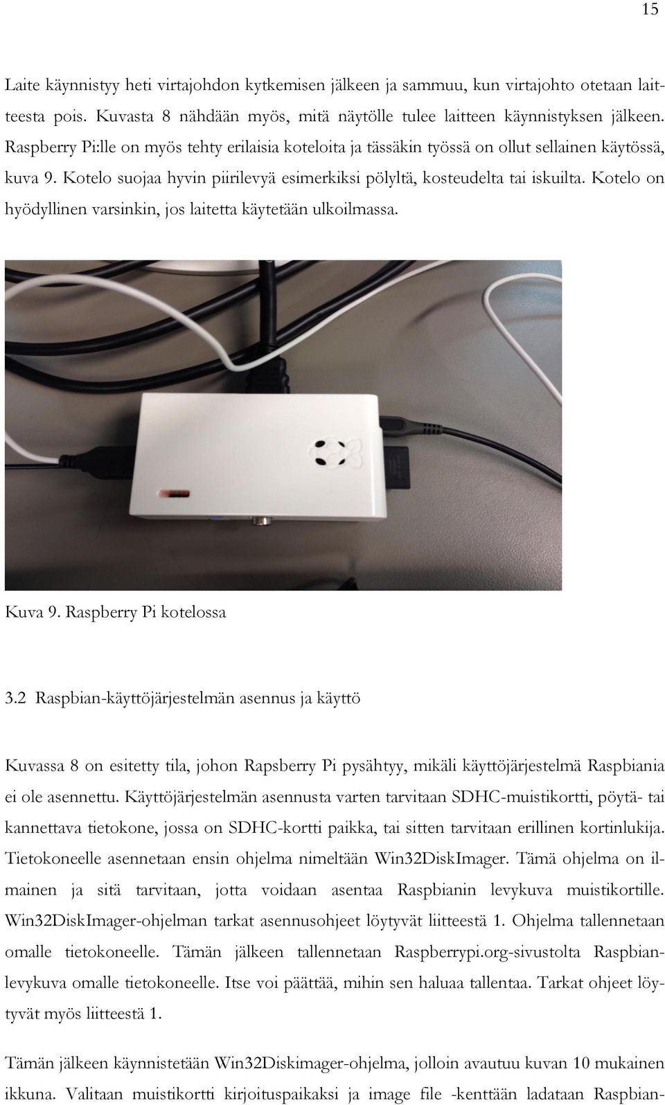 Kotelo on hyödyllinen varsinkin, jos laitetta käytetään ulkoilmassa. Kuva 9. Raspberry Pi kotelossa 3.