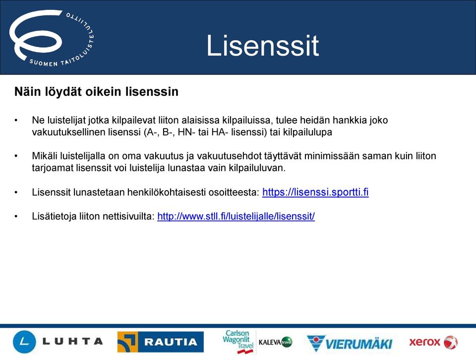 täyttävät minimissään saman kuin liiton tarjoamat lisenssit voi luistelija lunastaa vain kilpailuluvan.