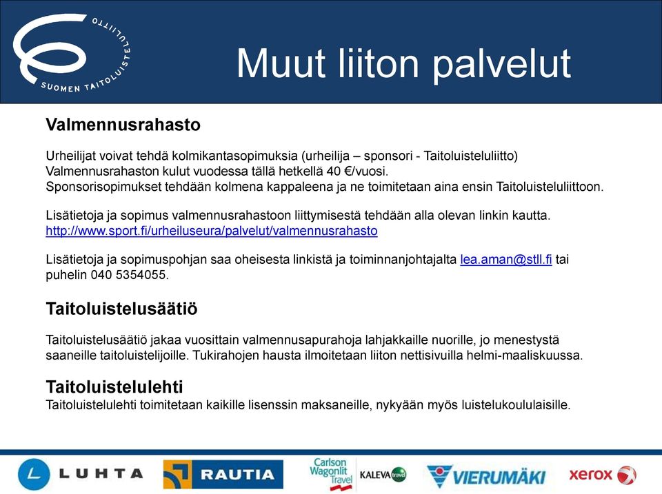 sport.fi/urheiluseura/palvelut/valmennusrahasto Lisätietoja ja sopimuspohjan saa oheisesta linkistä ja toiminnanjohtajalta lea.aman@stll.fi tai puhelin 040 5354055.