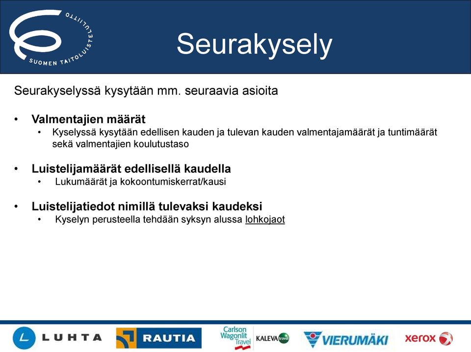 valmentajamäärät ja tuntimäärät sekä valmentajien koulutustaso Luistelijamäärät edellisellä