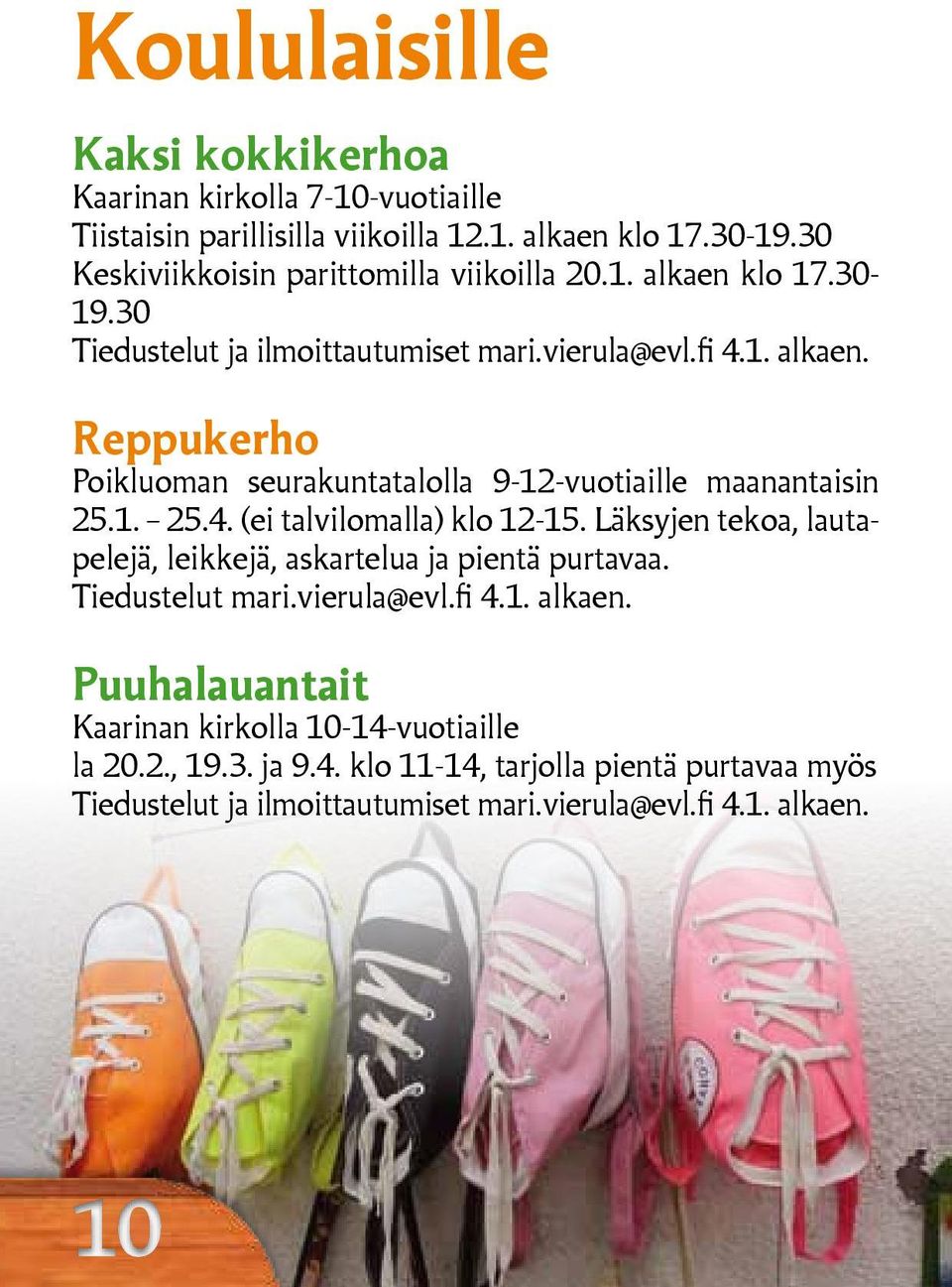 1. 25.4. (ei talvilomalla) klo 12-15. Läksyjen tekoa, lautapelejä, leikkejä, askartelua ja pientä purtavaa. Tiedustelut mari.vierula@evl.fi 4.1. alkaen.