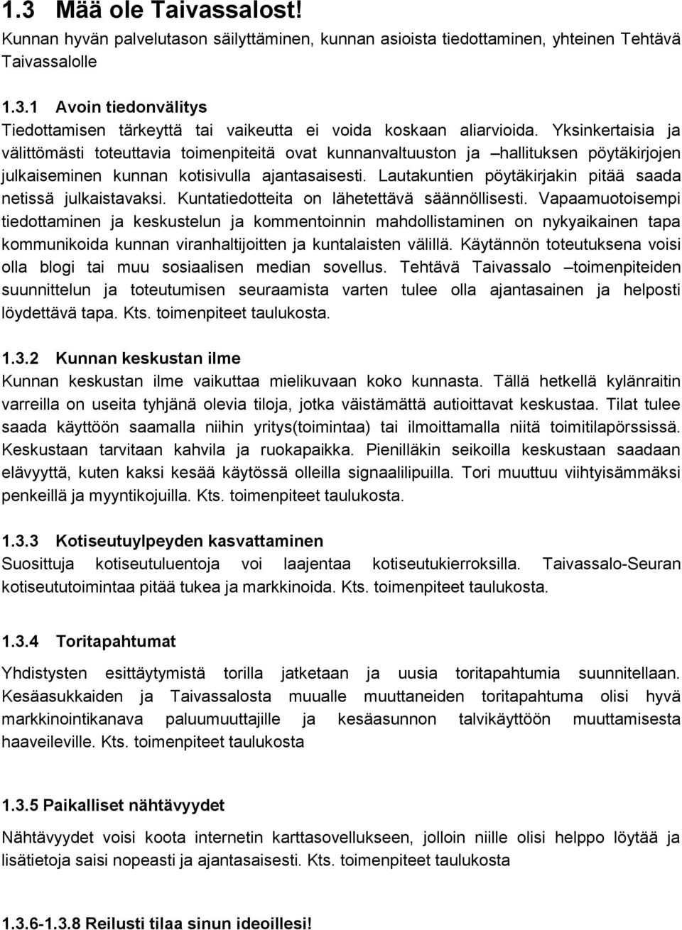 Lautakuntien pöytäkirjakin pitää saada netissä julkaistavaksi. Kuntatiedotteita on lähetettävä säännöllisesti.