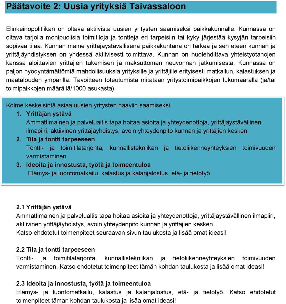 Kunnan maine yrittäjäystävällisenä paikkakuntana on tärkeä ja sen eteen kunnan ja yrittäjäyhdistyksen on yhdessä aktiivisesti toimittava.