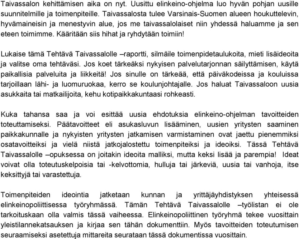 Kääritään siis hihat ja ryhdytään toimiin! Lukaise tämä Tehtävä Taivassalolle raportti, silmäile toimenpidetaulukoita, mieti lisäideoita ja valitse oma tehtäväsi.