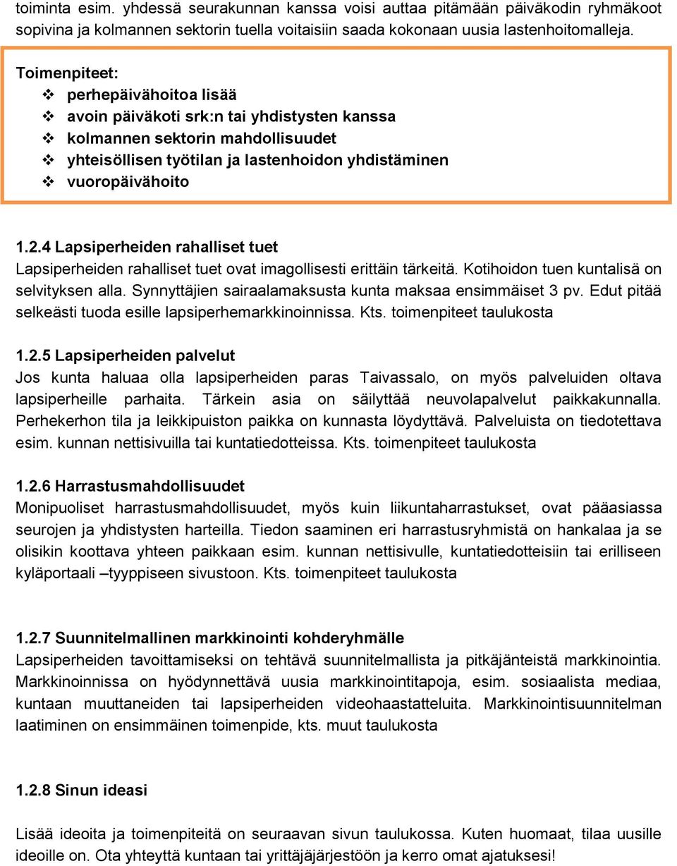 4 Lapsiperheiden rahalliset tuet Lapsiperheiden rahalliset tuet ovat imagollisesti erittäin tärkeitä. Kotihoidon tuen kuntalisä on selvityksen alla.