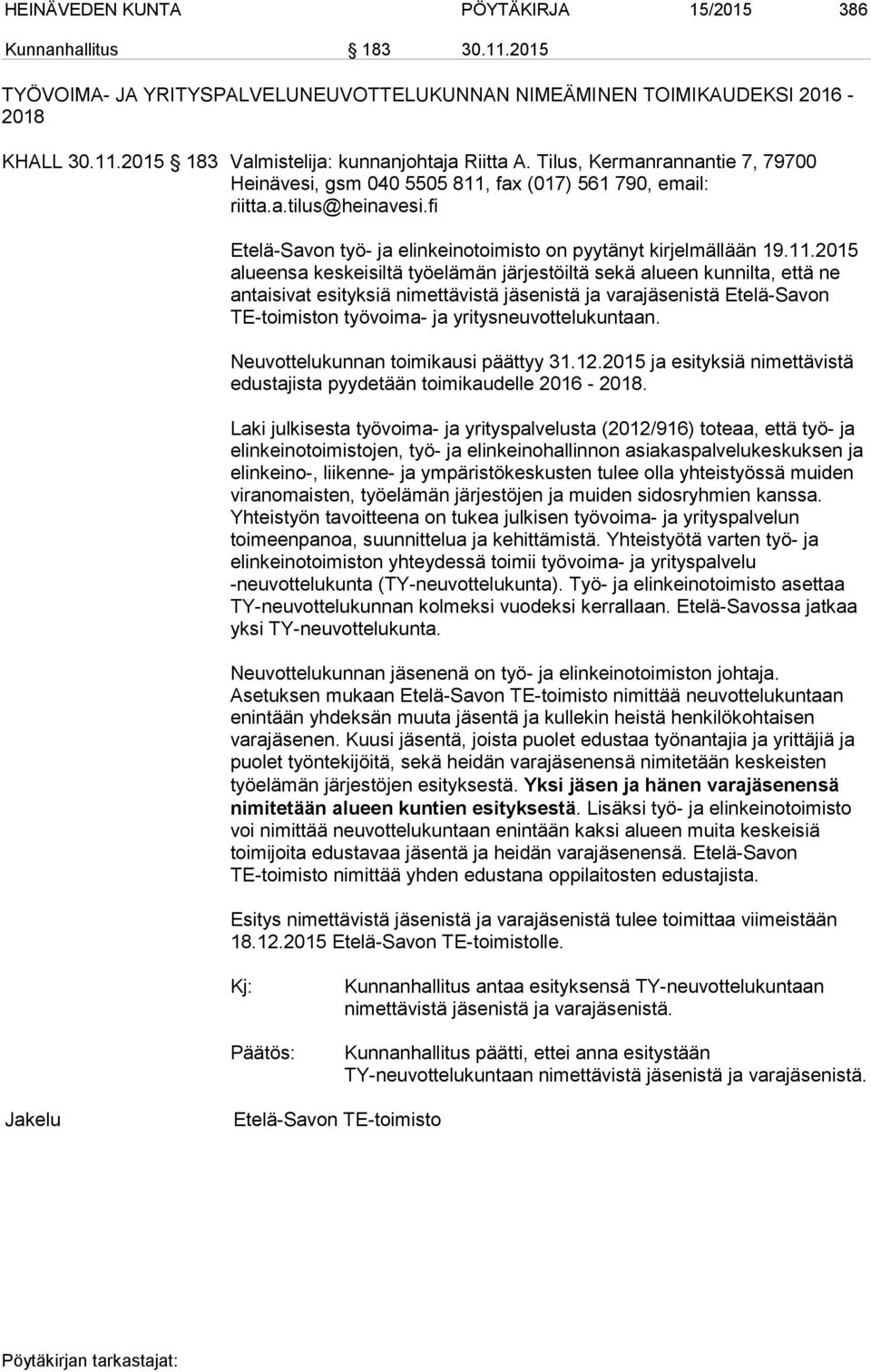 fax (017) 561 790, email: riitta.a.tilus@heinavesi.fi Etelä-Savon työ- ja elinkeinotoimisto on pyytänyt kirjelmällään 19.11.