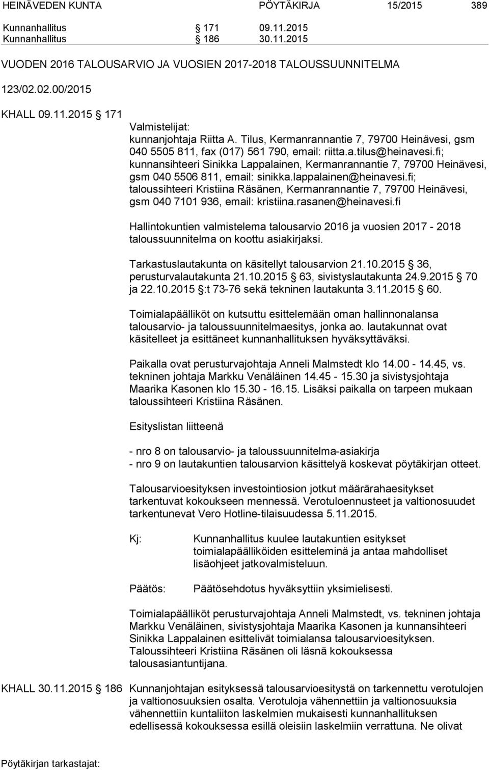 fi; kunnansihteeri Sinikka Lappalainen, Kermanrannantie 7, 79700 Heinävesi, gsm 040 5506 811, email: sinikka.lappalainen@heinavesi.