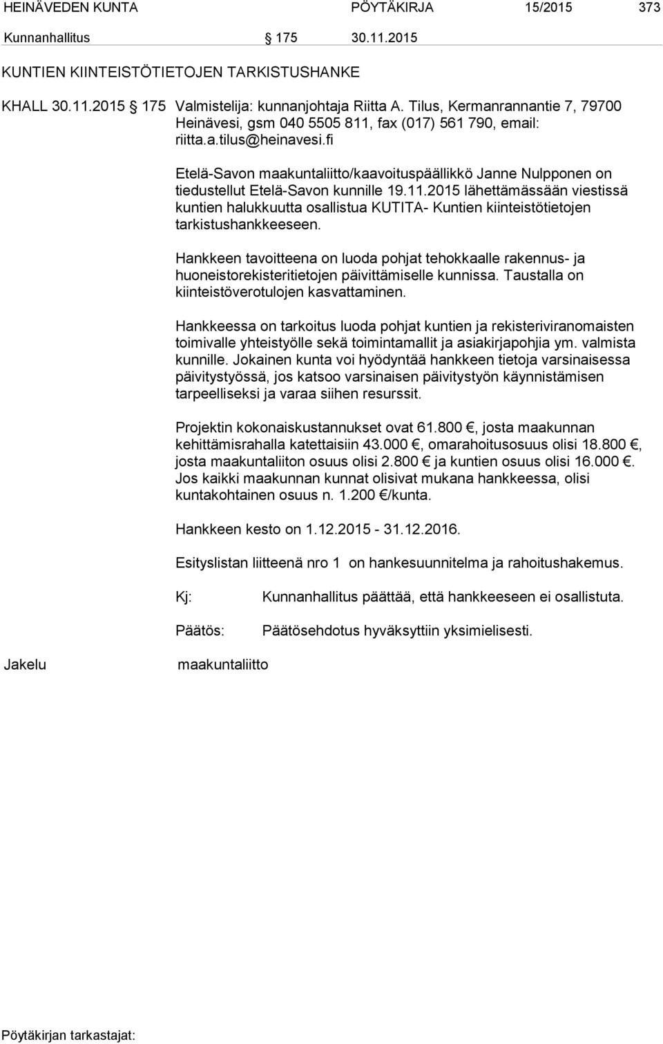 fi Etelä-Savon maakuntaliitto/kaavoituspäällikkö Janne Nulpponen on tiedustellut Etelä-Savon kunnille 19.11.