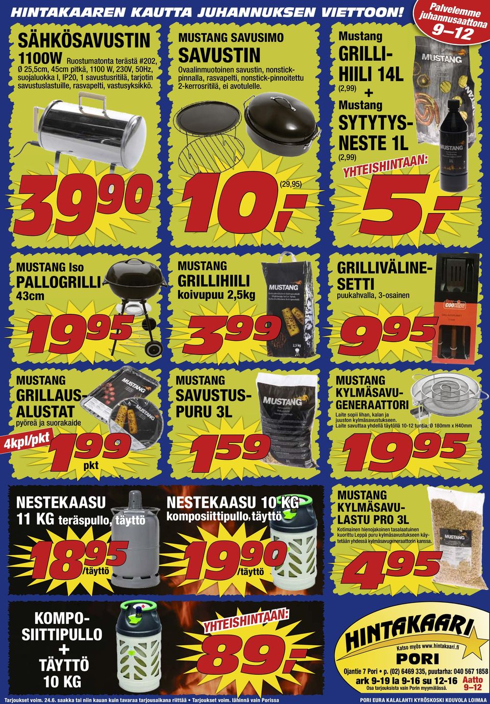 (2,99) 1100W Ruostumatonta terästä #202, Ø 25,5cm, 45cm pitkä, 1100 W, 230V, 50Hz, SAVUSTIN Palve juhannulemme saattona GRILLIHIILI 14L 9 12 + Mustang SYTYTYSNESTE 1L 90 39 10,- 5,- MUSTANG Iso