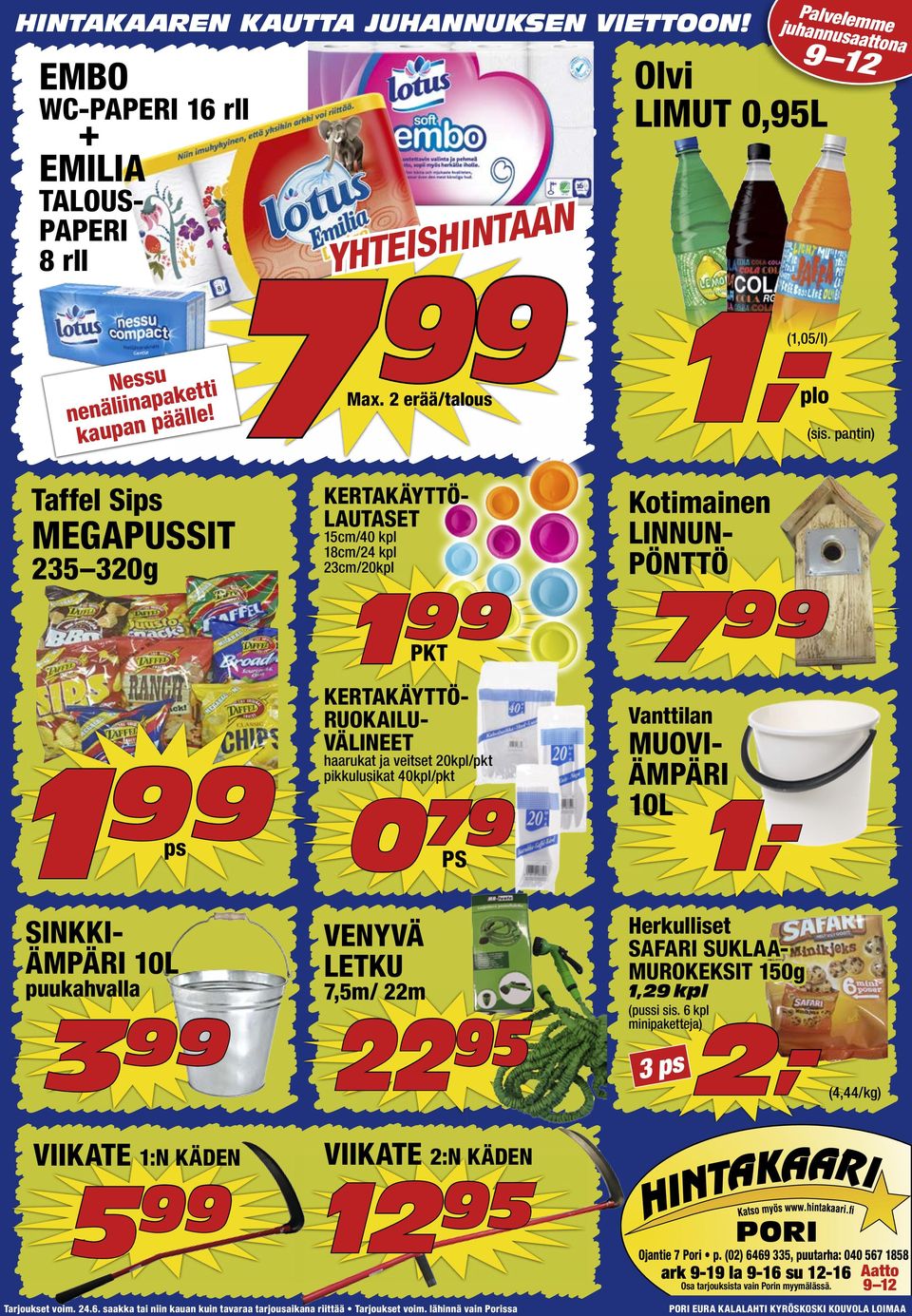20kpl/pkt pikkulusikat 40kpl/pkt 0 79 PS Kotimainen LINNUN- PÖNTTÖ 7 99 Vanttilan MUOVI- ÄMPÄRI 10L 1,- SINKKI- ÄMPÄRI 10L puukahvalla 3 99 VENYVÄ LETKU 7,5m/ 22m 22