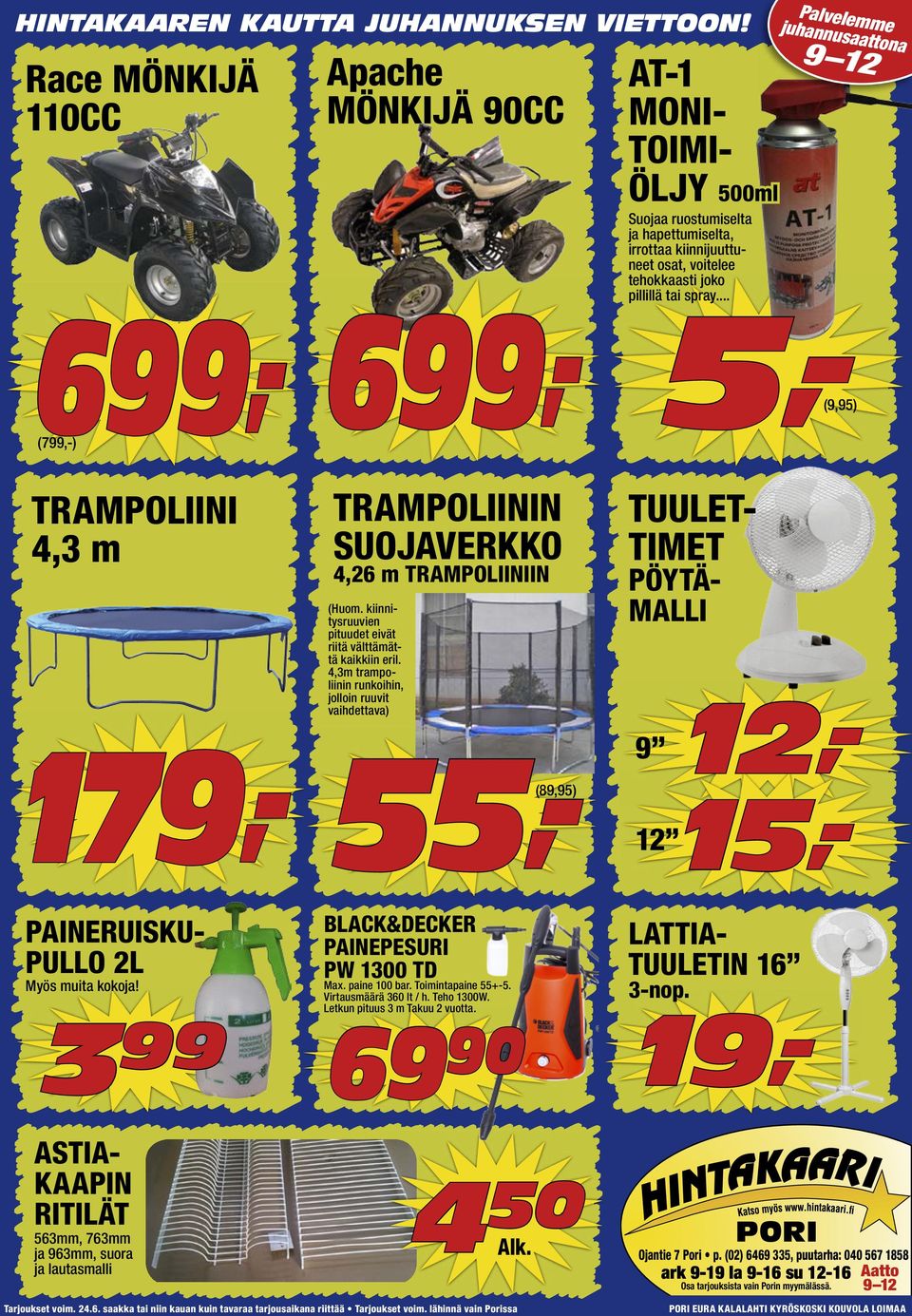 kiinnitysruuvien pituudet eivät riitä välttämättä kaikkiin eril. 4,3m trampoliinin runkoihin, jolloin ruuvit vaihdettava) 55,- (89,) BLACK&DECKER PAINEPESURI PW 1300 TD Max. paine 100 bar.