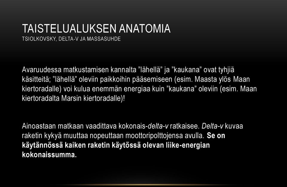 Maasta ylös Maan kiertoradalle) voi kulua enemmän energiaa kuin kaukana oleviin (esim. Maan kiertoradalta Marsin kiertoradalle)!