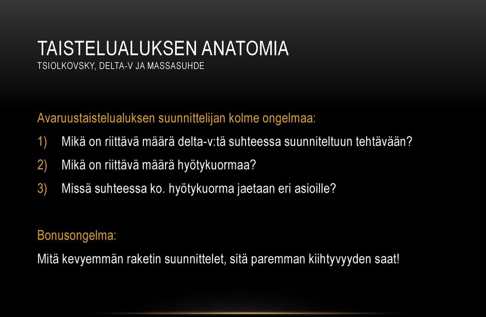 tehtävään? 2) Mikä on riittävä määrä hyötykuormaa? 3) Missä suhteessa ko.