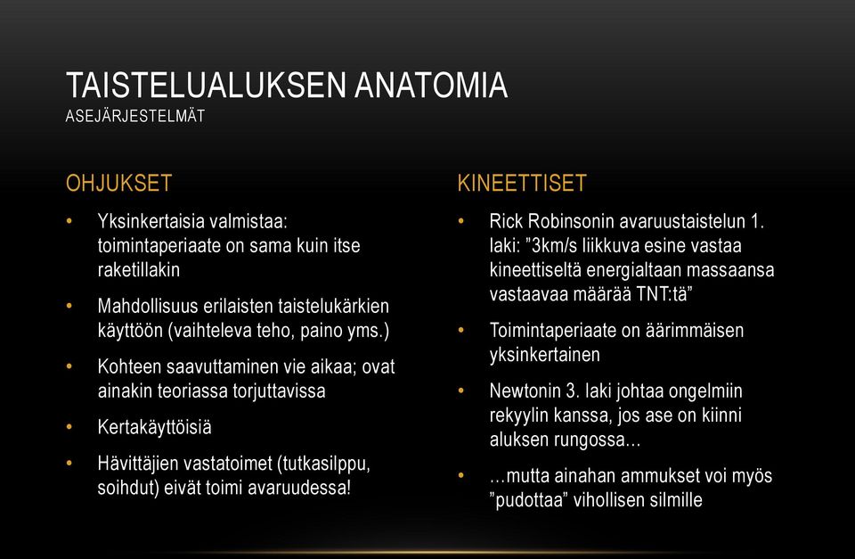 ) Kohteen saavuttaminen vie aikaa; ovat ainakin teoriassa torjuttavissa Kertakäyttöisiä Hävittäjien vastatoimet (tutkasilppu, soihdut) eivät toimi avaruudessa!