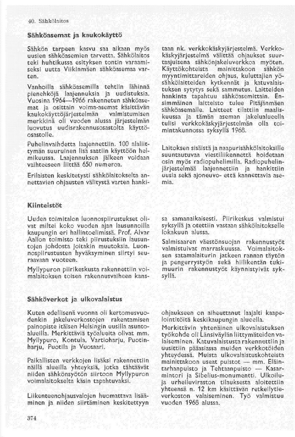 Vuosina 1964 1966 rakennetun sähköasemat ja osittain voima-asemat käsittävän kaukokäyttöjärjestelmän valmistumisen merkkinä oli vuoden alussa järjestelmän luovutus uudisrakennusosastolta