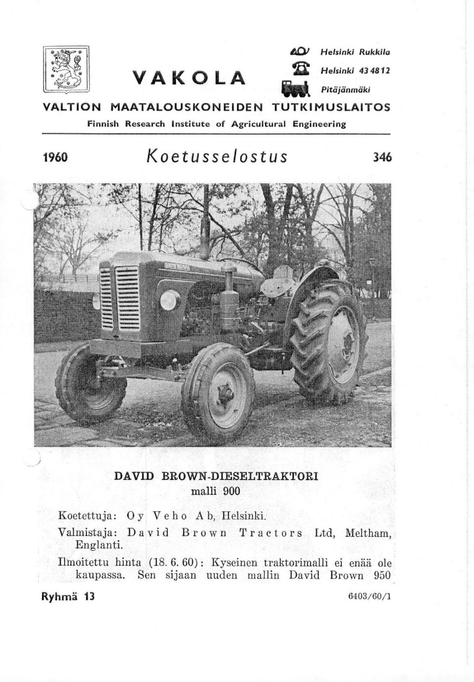 Koetettuja: Oy Veho A b, Helsinki. Valmistaja: David Brown Traetors Ltd, Meltham, Englanti.