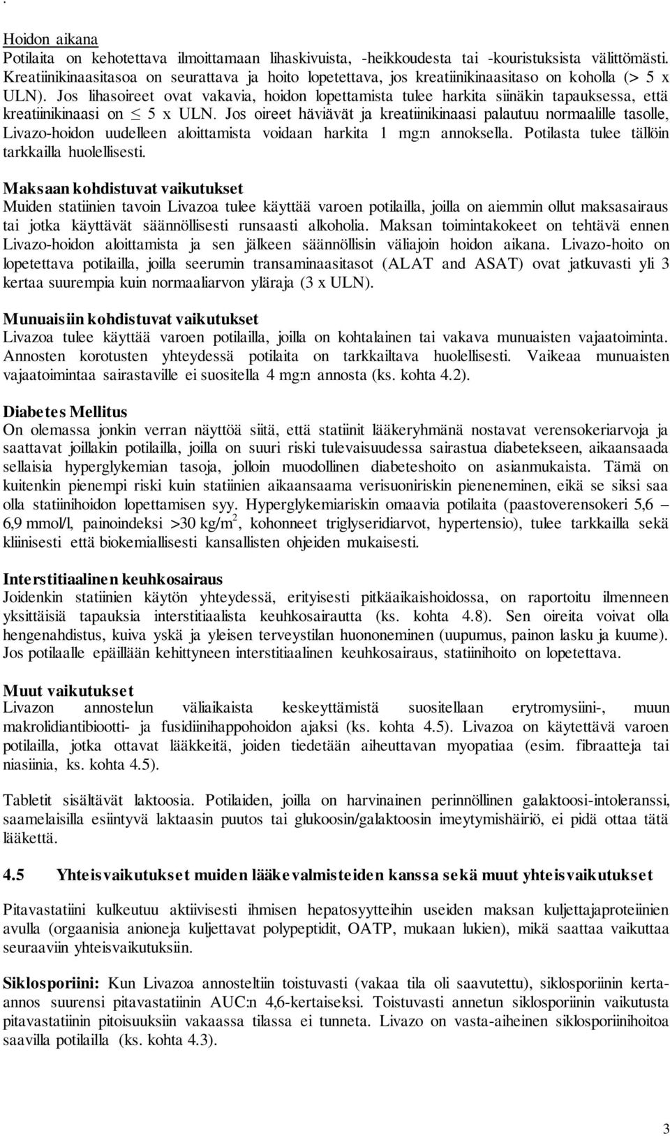 Jos lihasoireet ovat vakavia, hoidon lopettamista tulee harkita siinäkin tapauksessa, että kreatiinikinaasi on 5 x ULN.