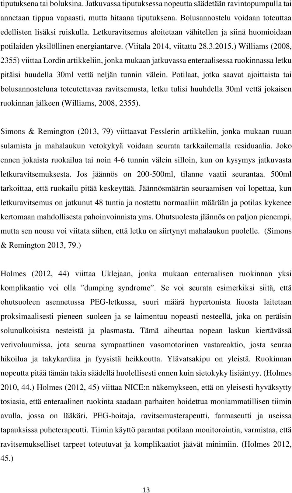 ) Williams (2008, 2355) viittaa Lordin artikkeliin, jonka mukaan jatkuvassa enteraalisessa ruokinnassa letku pitäisi huudella 30ml vettä neljän tunnin välein.