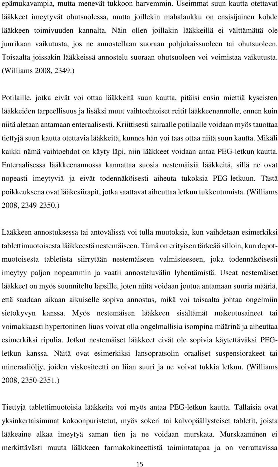 Toisaalta joissakin lääkkeissä annostelu suoraan ohutsuoleen voi voimistaa vaikutusta. (Williams 2008, 2349.