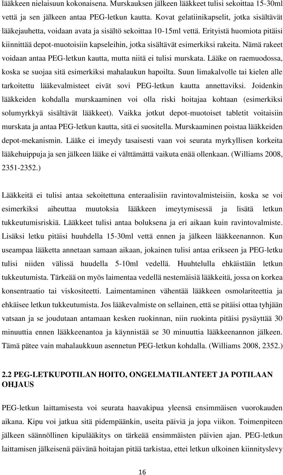Erityistä huomiota pitäisi kiinnittää depot-muotoisiin kapseleihin, jotka sisältävät esimerkiksi rakeita. Nämä rakeet voidaan antaa PEG-letkun kautta, mutta niitä ei tulisi murskata.
