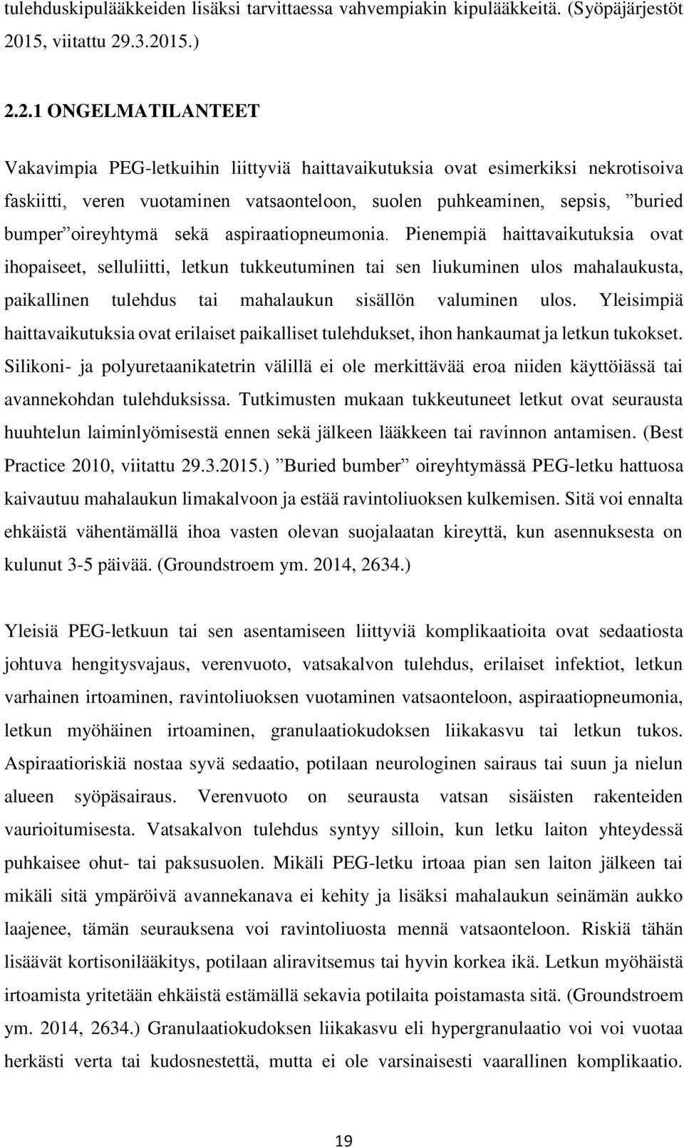 .3.2015.) 2.2.1 ONGELMATILANTEET Vakavimpia PEG-letkuihin liittyviä haittavaikutuksia ovat esimerkiksi nekrotisoiva faskiitti, veren vuotaminen vatsaonteloon, suolen puhkeaminen, sepsis, buried