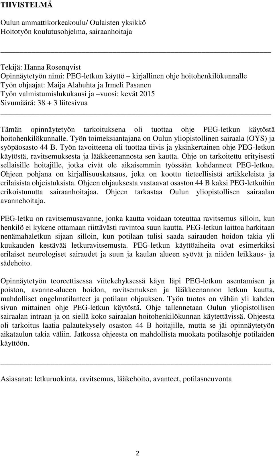 hoitohenkilökunnalle. Työn toimeksiantajana on Oulun yliopistollinen sairaala (OYS) ja syöpäosasto 44 B.