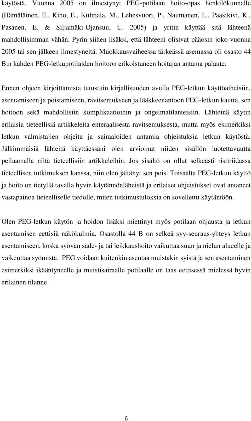 Muokkausvaiheessa tärkeässä asemassa oli osasto 44 B:n kahden PEG-letkupotilaiden hoitoon erikoistuneen hoitajan antama palaute.