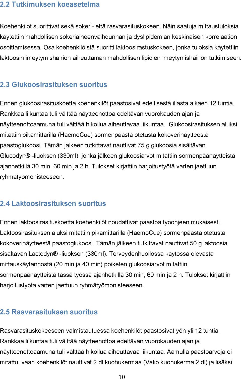 Osa koehenkilöistä suoritti laktoosirastuskokeen, jonka tuloksia käytettiin laktoosin imeytymishäiriön aiheuttaman mahdollisen lipidien imeytymishäiriön tutkimiseen. 2.