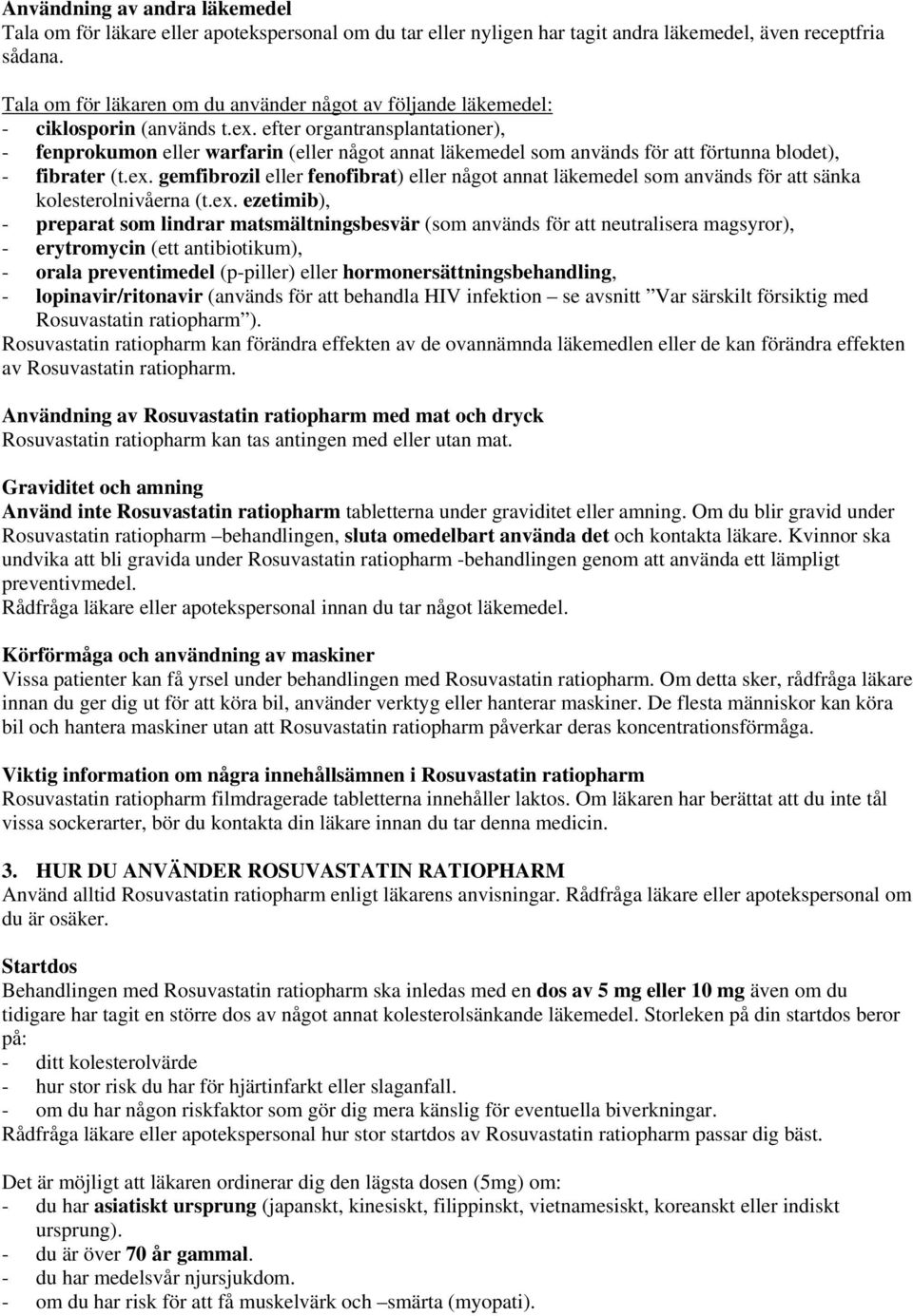 efter organtransplantationer), - fenprokumon eller warfarin (eller något annat läkemedel som används för att förtunna blodet), - fibrater (t.ex.