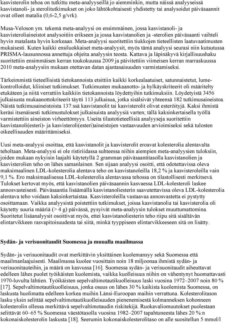 tekemä meta-analyysi on ensimmäinen, jossa kasvistanoli- ja kasvisteroliaineistot analysoitiin erikseen ja jossa kasvistanolien ja -sterolien päiväsaanti vaihteli hyvin matalasta hyvin korkeaan.