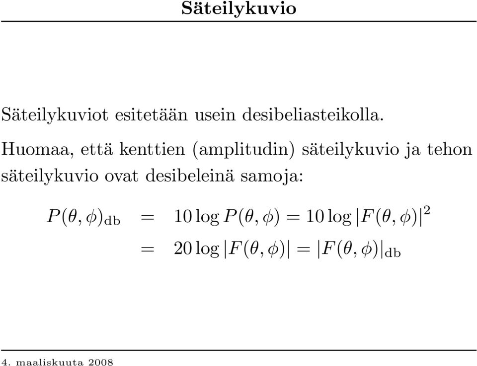 Huomaa, että kenttien (amplitudin) säteilykuvio ja tehon