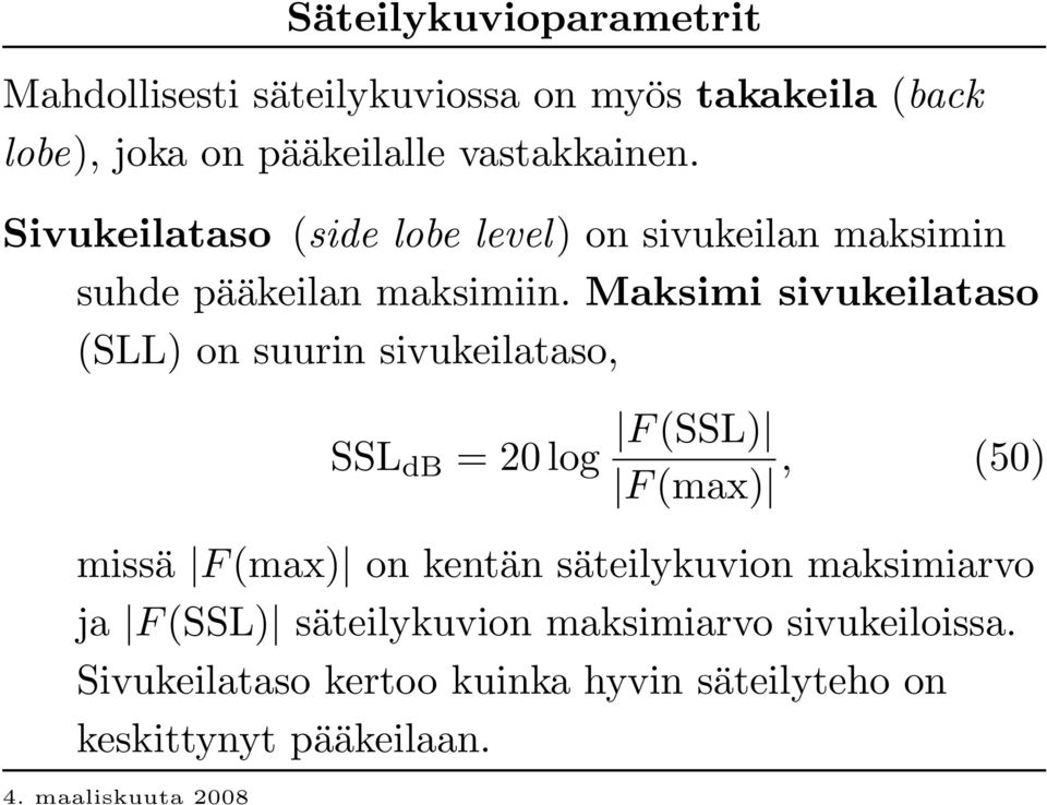 Maksimi sivukeilataso (SLL) on suurin sivukeilataso, SSL db = 20 log F (SSL) F (max ), (50) missä F (max ) on kentän