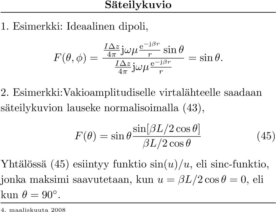 Esimerkki:V akioamplitudiselle virtalähteelle saadaan säteilykuvion lauseke normalisoimalla