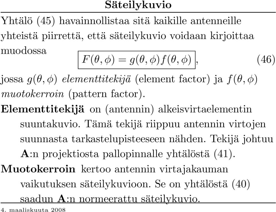 Elementtitekijä on (antennin) alkeisvirtaelementin suuntakuvio. Tämä tekijä riippuu antennin virtojen suunnasta tarkastelupisteeseen nähden.