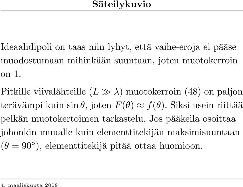 P itkille viivalähteille (L λ) muotokerroin (48) on paljon terävämpi kuin sin θ, joten F (θ) f(θ).