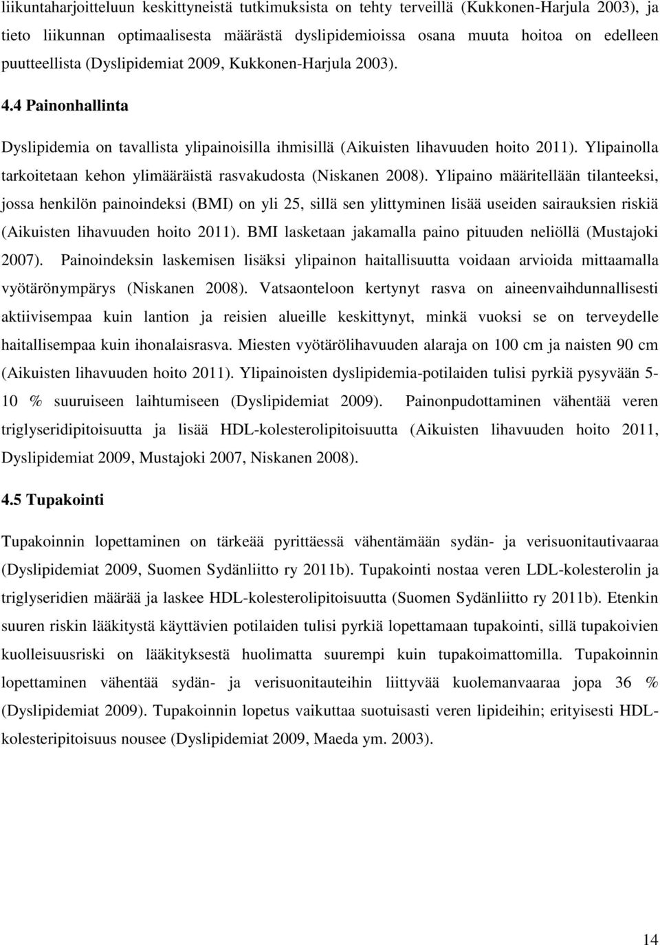 Ylipainolla tarkoitetaan kehon ylimääräistä rasvakudosta (Niskanen 28).