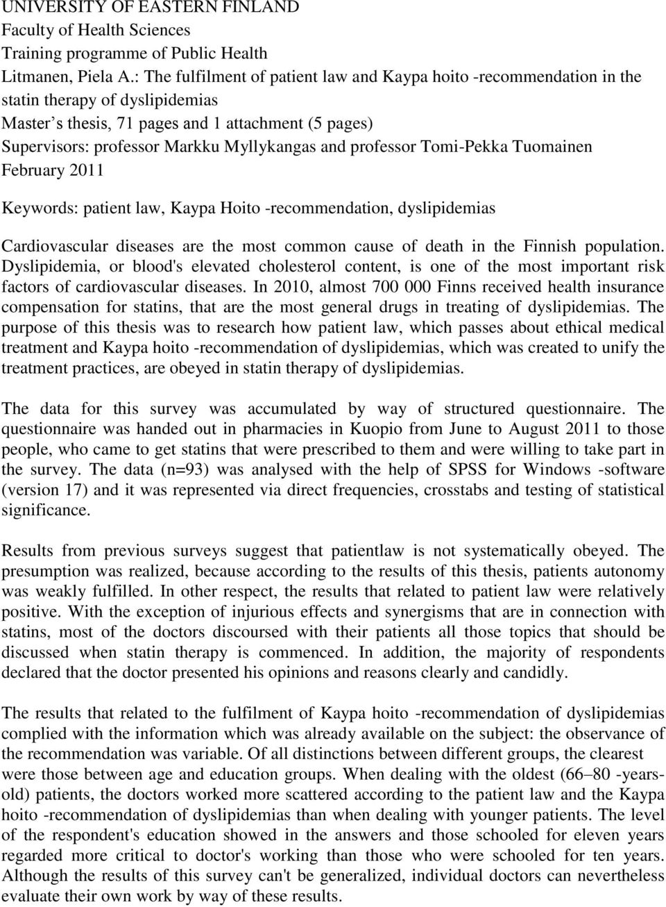 and professor Tomi-Pekka Tuomainen February 211 Keywords: patient law, Kaypa Hoito -recommendation, dyslipidemias Cardiovascular diseases are the most common cause of death in the Finnish population.