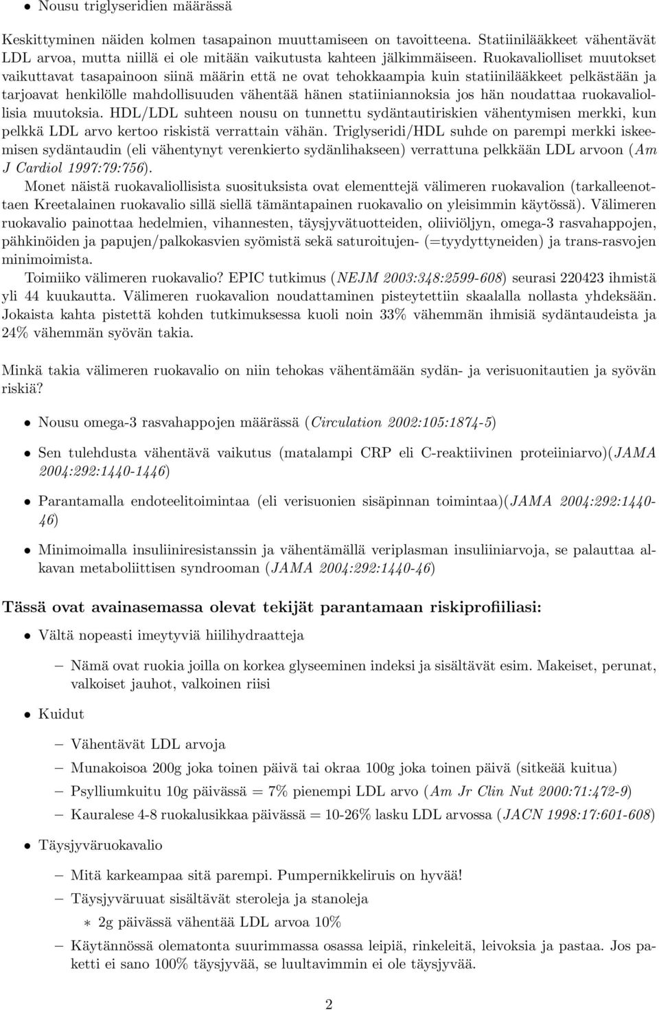 hän noudattaa ruokavaliollisia muutoksia. HDL/LDL suhteen nousu on tunnettu sydäntautiriskien vähentymisen merkki, kun pelkkä LDL arvo kertoo riskistä verrattain vähän.