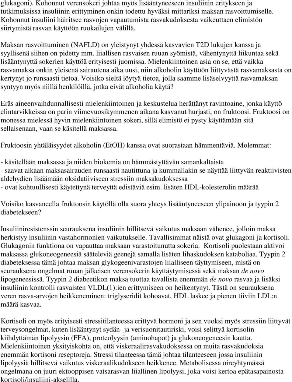 Maksan rasvoittuminen (NAFLD) on yleistynyt yhdessä kasvavien T2D lukujen kanssa ja syyllisenä siihen on pidetty mm.