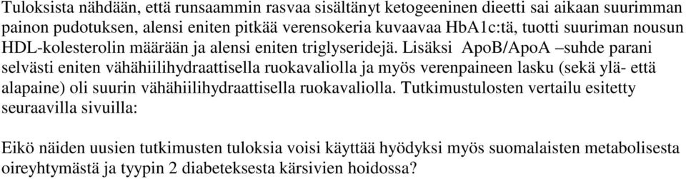 Lisäksi ApoB/ApoA suhde parani selvästi eniten vähähiilihydraattisella ruokavaliolla ja myös verenpaineen lasku (sekä ylä- että alapaine) oli suurin