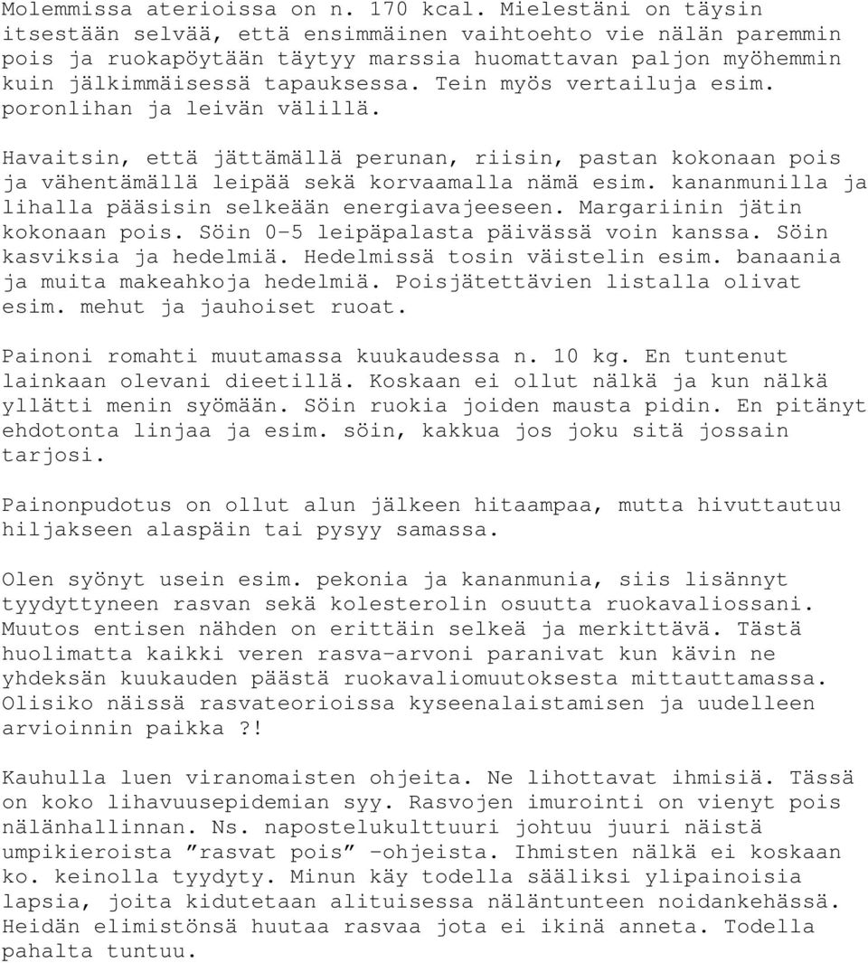 Tein myös vertailuja esim. poronlihan ja leivän välillä. Havaitsin, että jättämällä perunan, riisin, pastan kokonaan pois ja vähentämällä leipää sekä korvaamalla nämä esim.