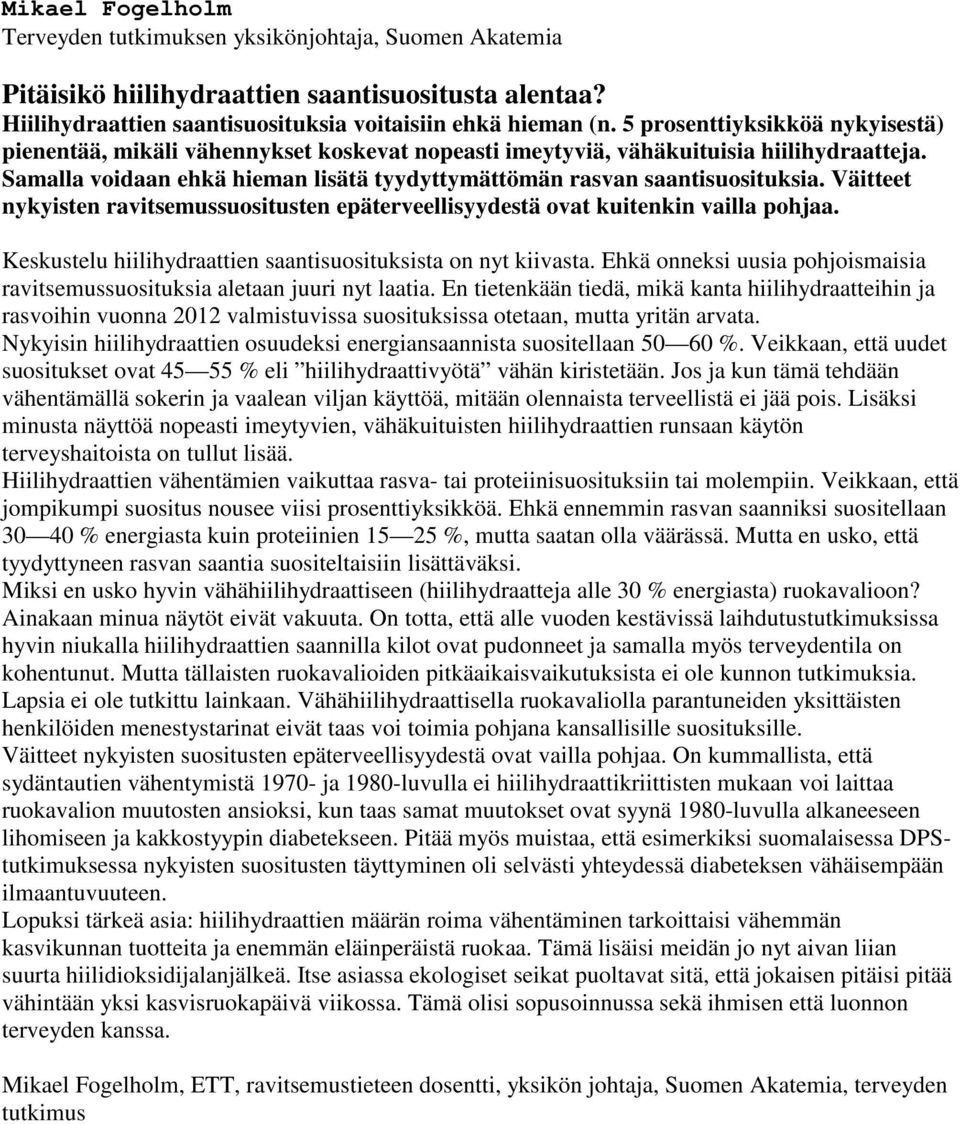 Väitteet nykyisten ravitsemussuositusten epäterveellisyydestä ovat kuitenkin vailla pohjaa. Keskustelu hiilihydraattien saantisuosituksista on nyt kiivasta.