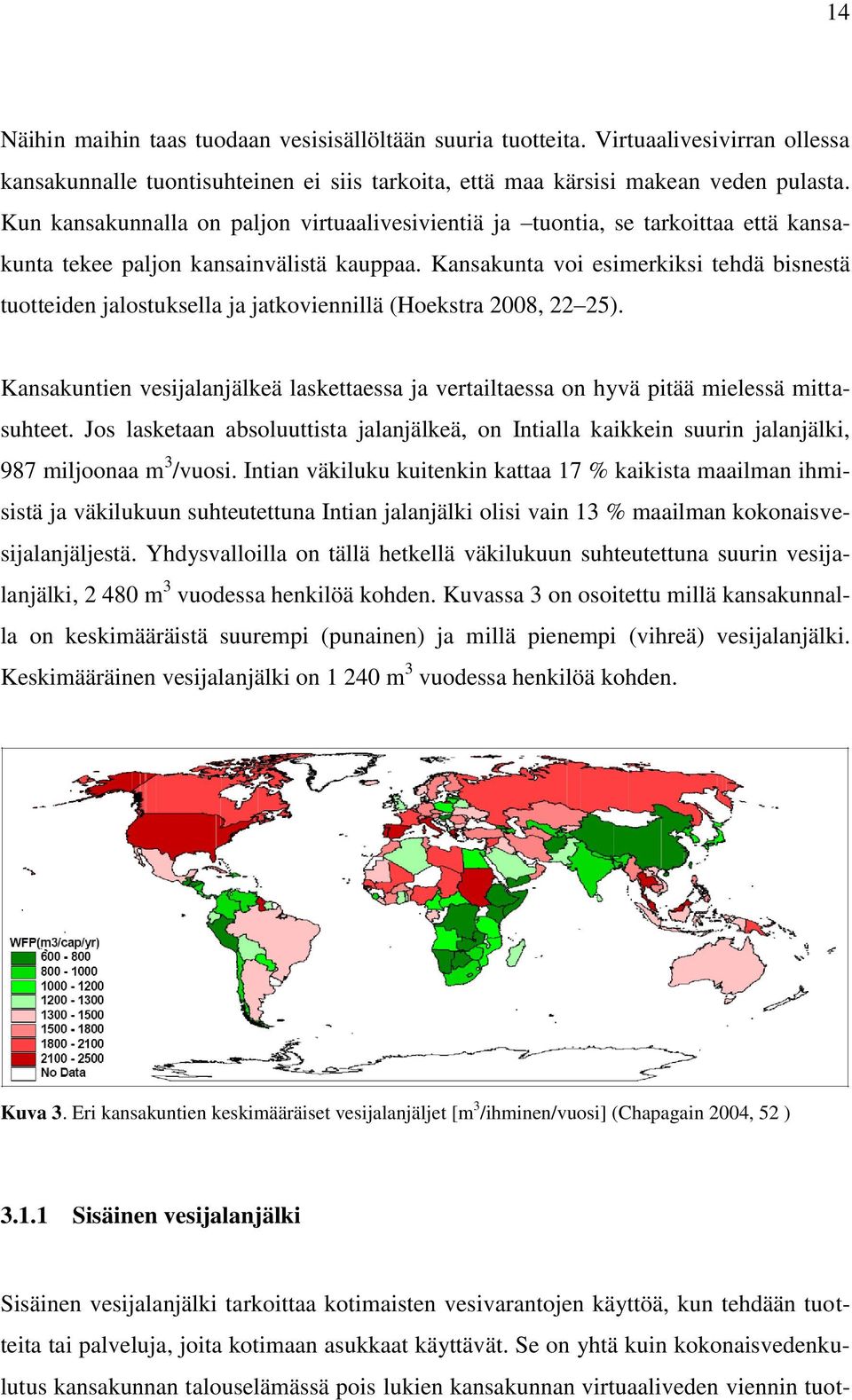 Kansakunta voi esimerkiksi tehdä bisnestä tuotteiden jalostuksella ja jatkoviennillä (Hoekstra 2008, 22 25).