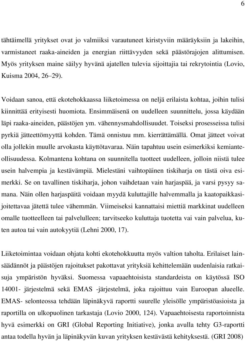 Voidaan sanoa, että ekotehokkaassa liiketoimessa on neljä erilaista kohtaa, joihin tulisi kiinnittää erityisesti huomiota.