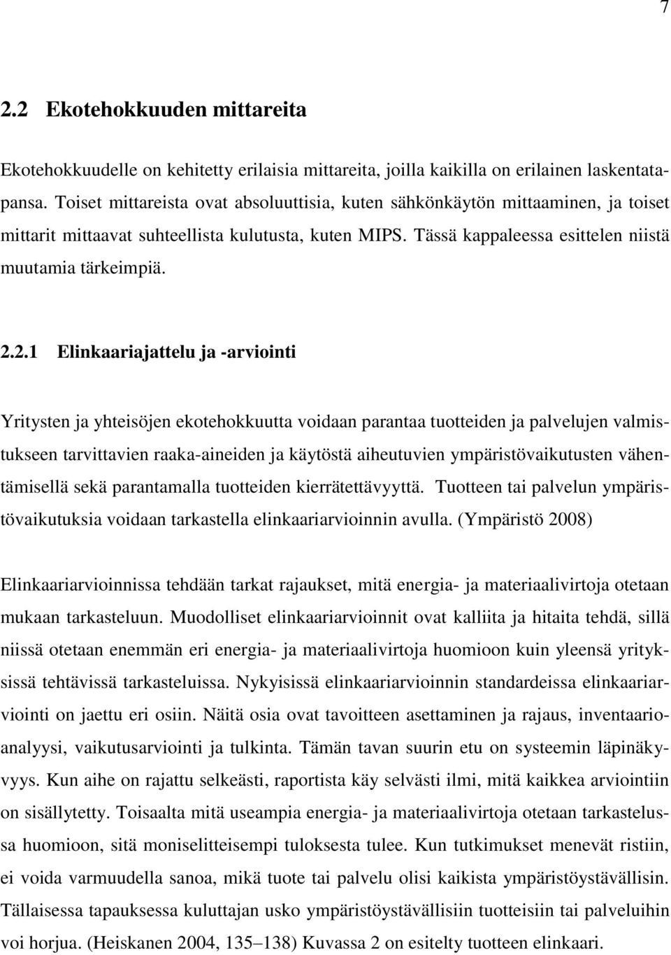 2.1 Elinkaariajattelu ja -arviointi Yritysten ja yhteisöjen ekotehokkuutta voidaan parantaa tuotteiden ja palvelujen valmistukseen tarvittavien raaka-aineiden ja käytöstä aiheutuvien