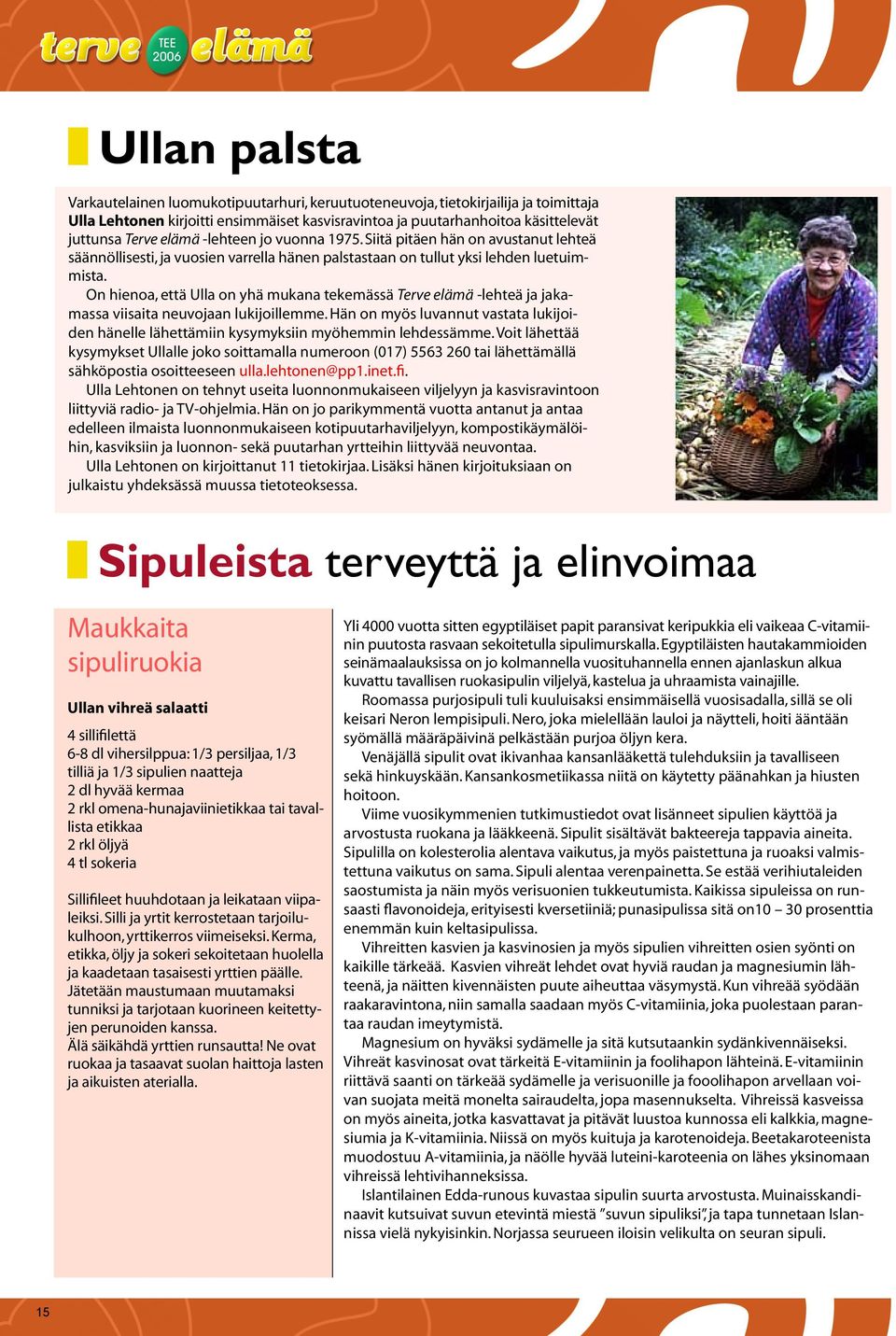 On hienoa, että Ulla on yhä mukana tekemässä Terve elämä -lehteä ja jakamassa viisaita neuvojaan lukijoillemme.