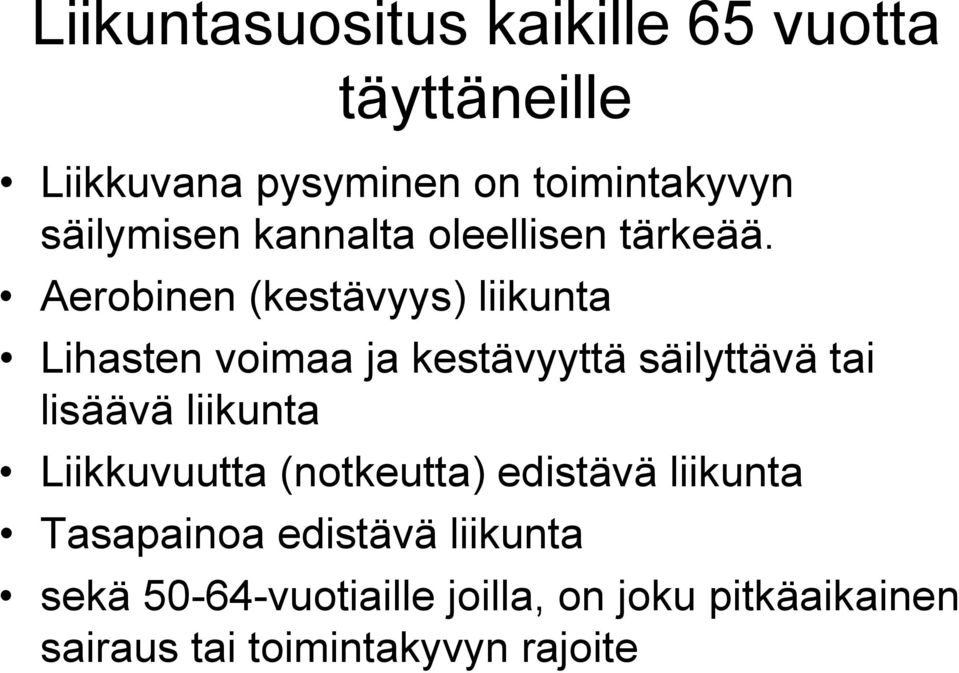 Aerobinen (kestävyys) liikunta Lihasten voimaa ja kestävyyttä säilyttävä tai lisäävä liikunta