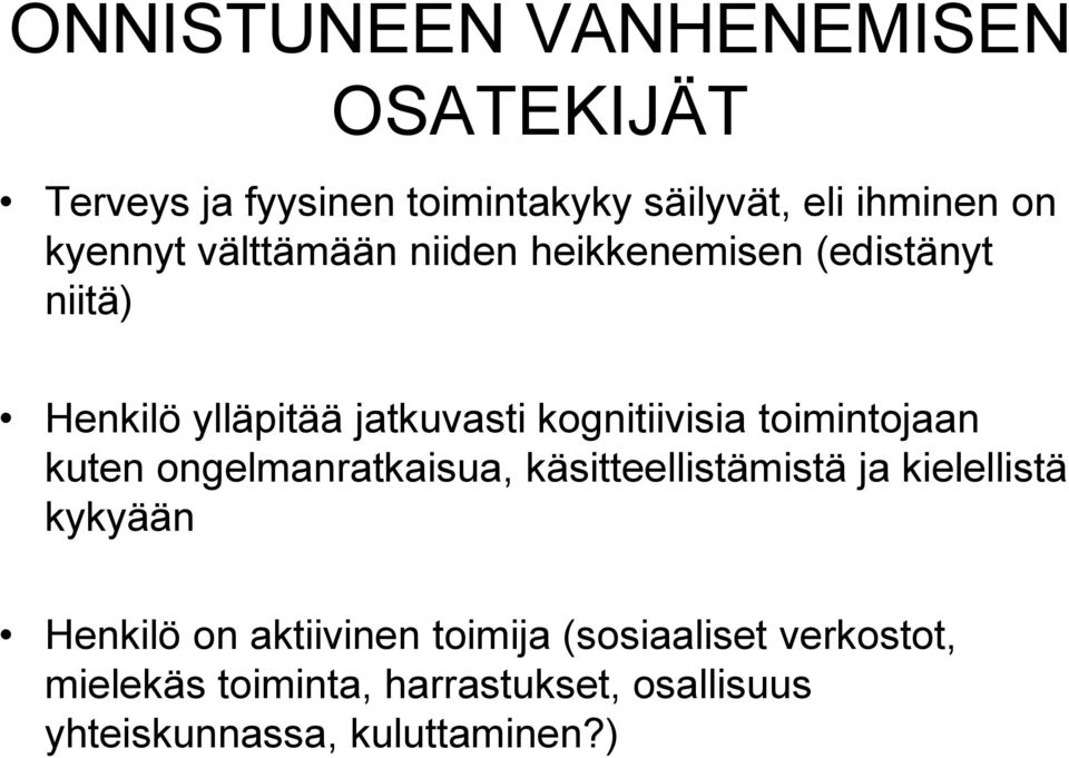 toimintojaan kuten ongelmanratkaisua, käsitteellistämistä ja kielellistä kykyään Henkilö on