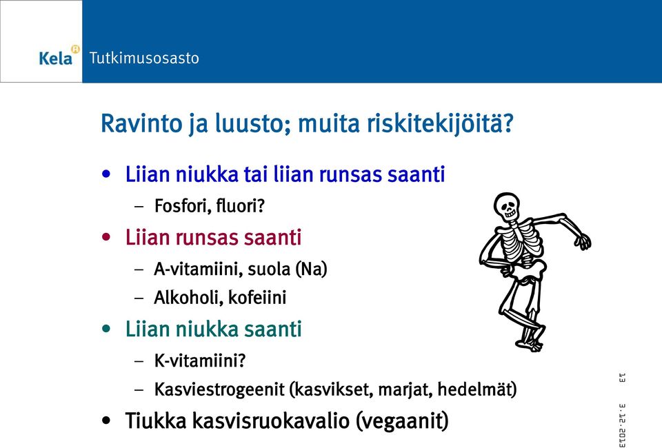 Liian runsas saanti A-vitamiini, suola (Na) Alkoholi, kofeiini Liian